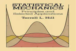 Statistical Mechanics Principles and Selected Applications 
